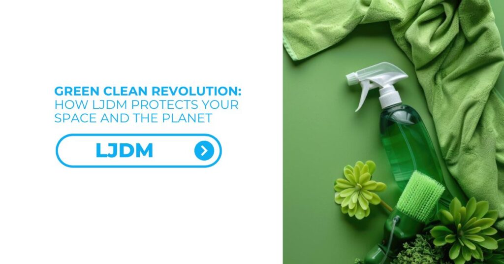 Green Clean Revolution How LJDM Protects Your Space AND the Planet - Feature Image 04