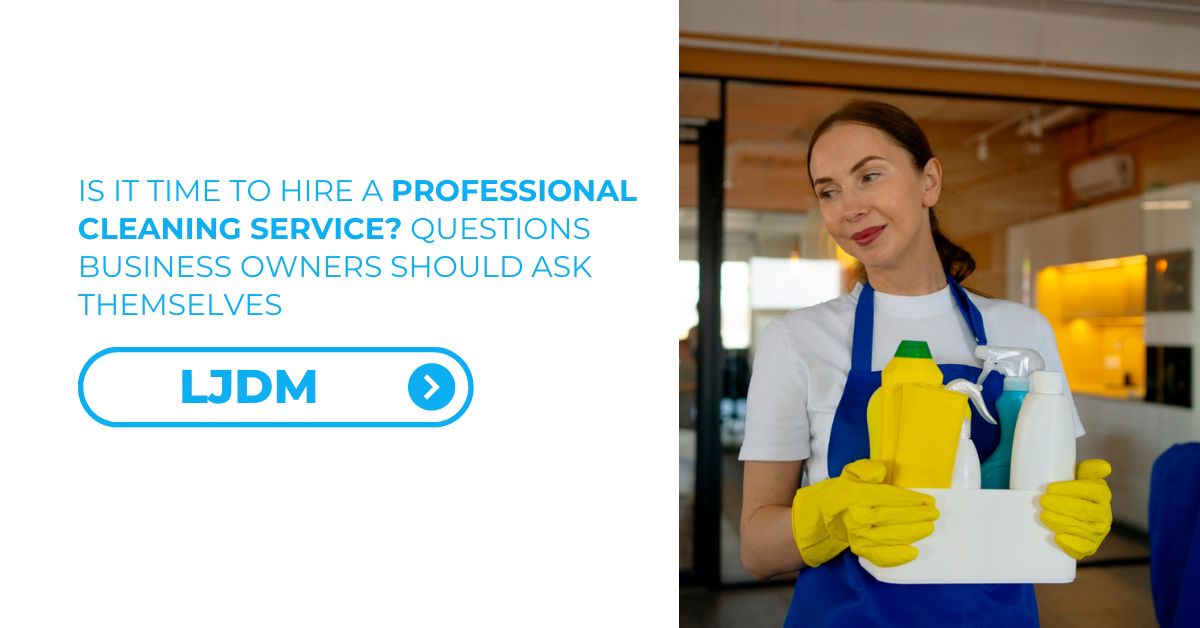 Is It Time to Hire a Professional Cleaning Service Questions Business Owners Should Ask Themselves - Feature Image 01