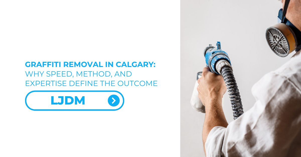 Graffiti Removal in Calgary - Why Speed, Method, and Expertise Define the Outcome - Feature Image 01