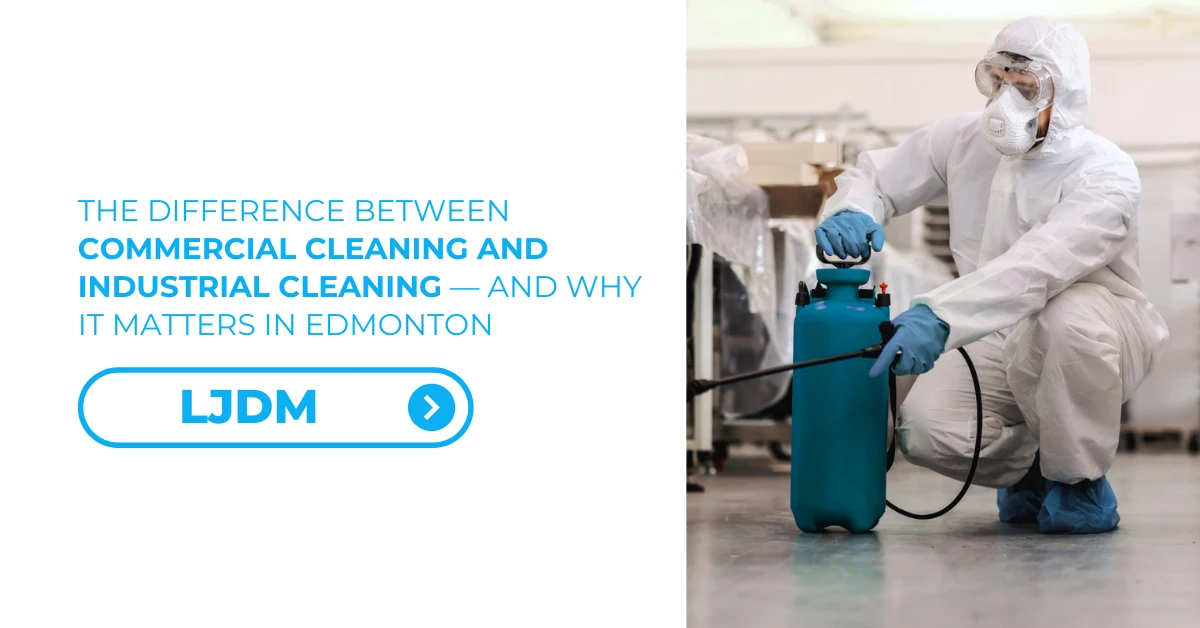 The Difference Between Commercial Cleaning and Industrial Cleaning — And Why It Matters in Edmonton - Feature Image 01